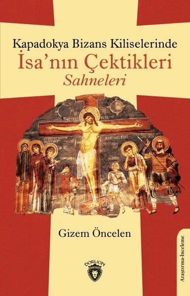 Gizem ÖncelenDünya TarihiKapadokya Bizans Kiliselerinde İsa'nın Çektikleri Sahneleri