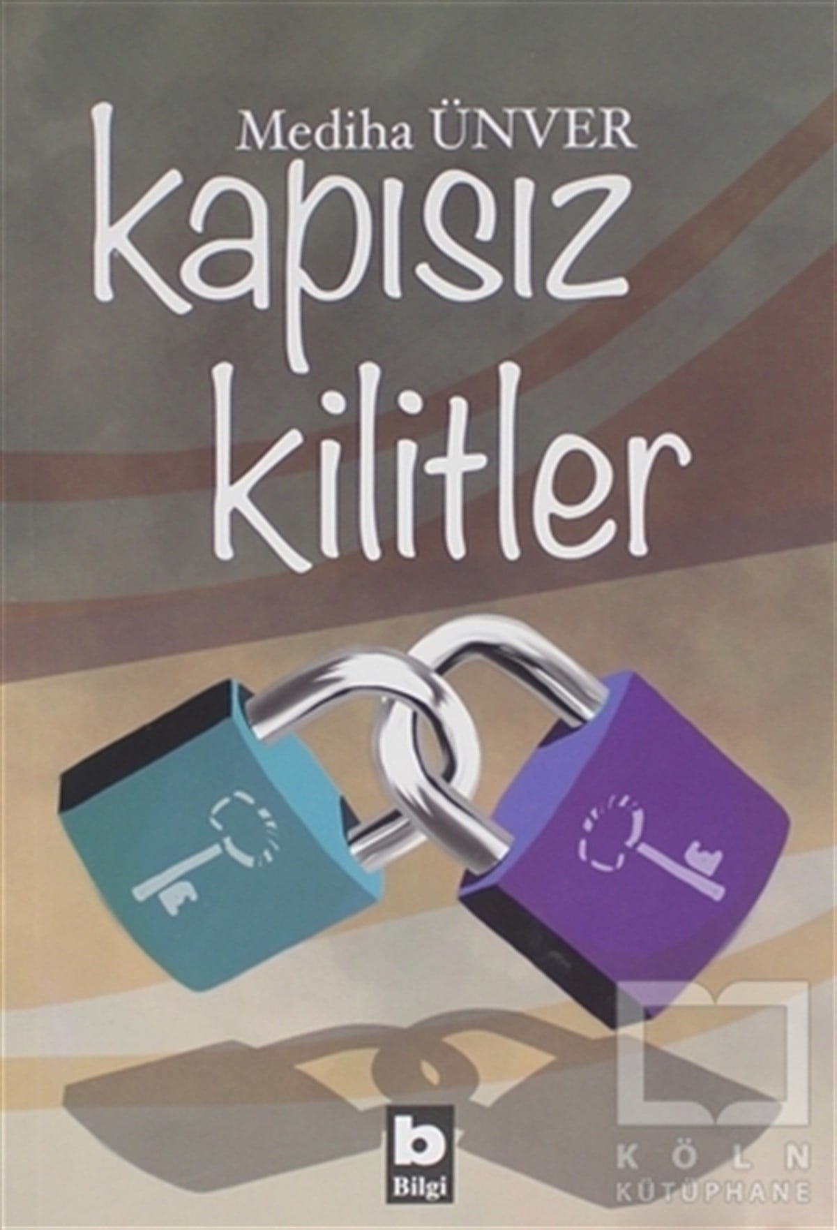 Mediha ÜnverTürkçe RomanlarKapısız Kilitler