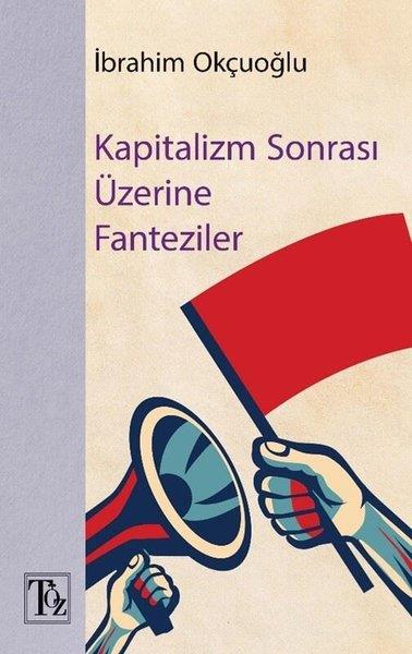 İbrahim OkçuoğluGenel Politika & Siyaset Bilim & Siyaset Tarihi KitaplarıKapitalizm Sonrası Üzerine Fantaziler