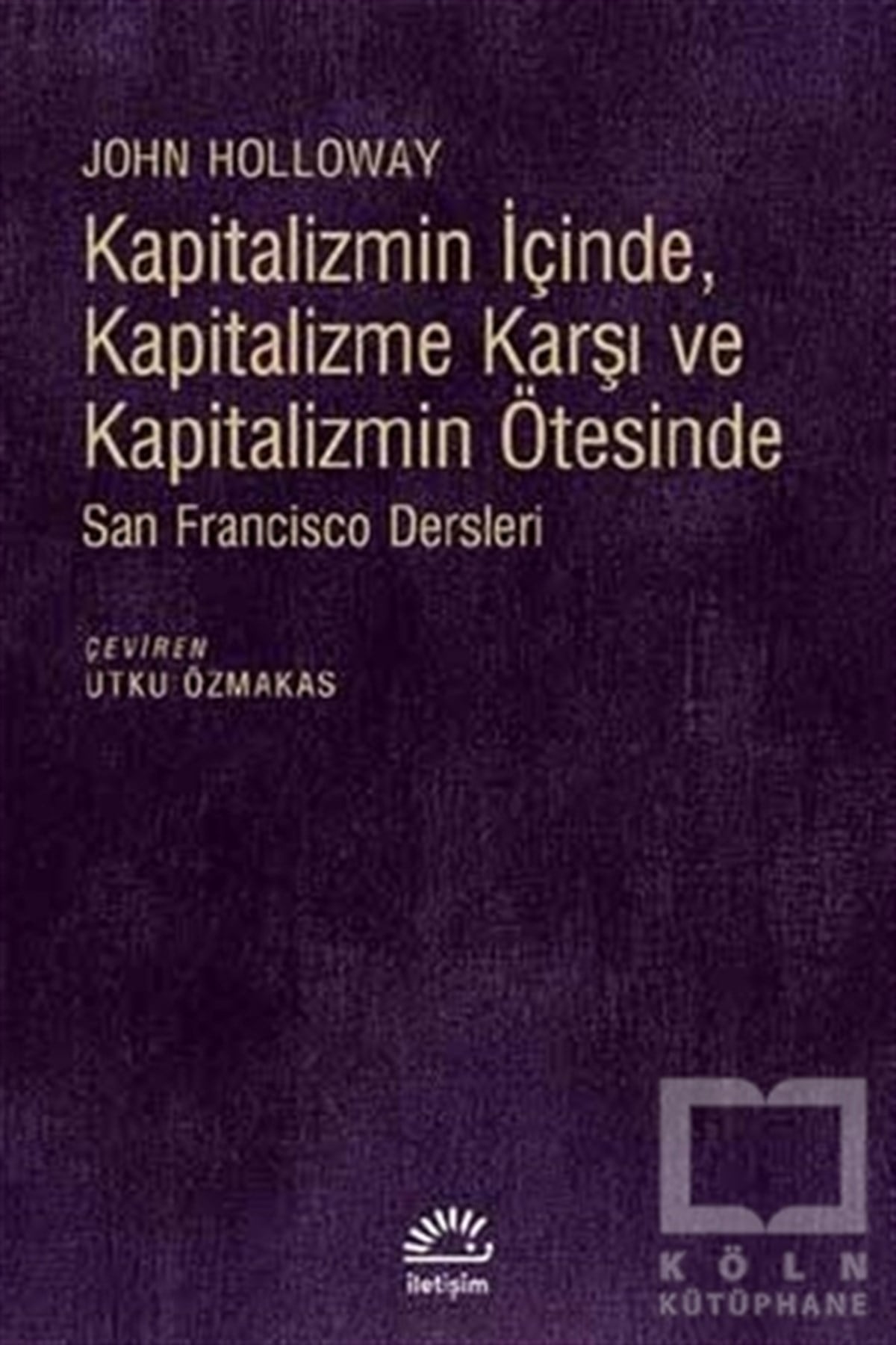 John HollowayDiğerKapitalizmin İçinde, Kapitalizme Karşı ve Kapitalizmin Ötesinde