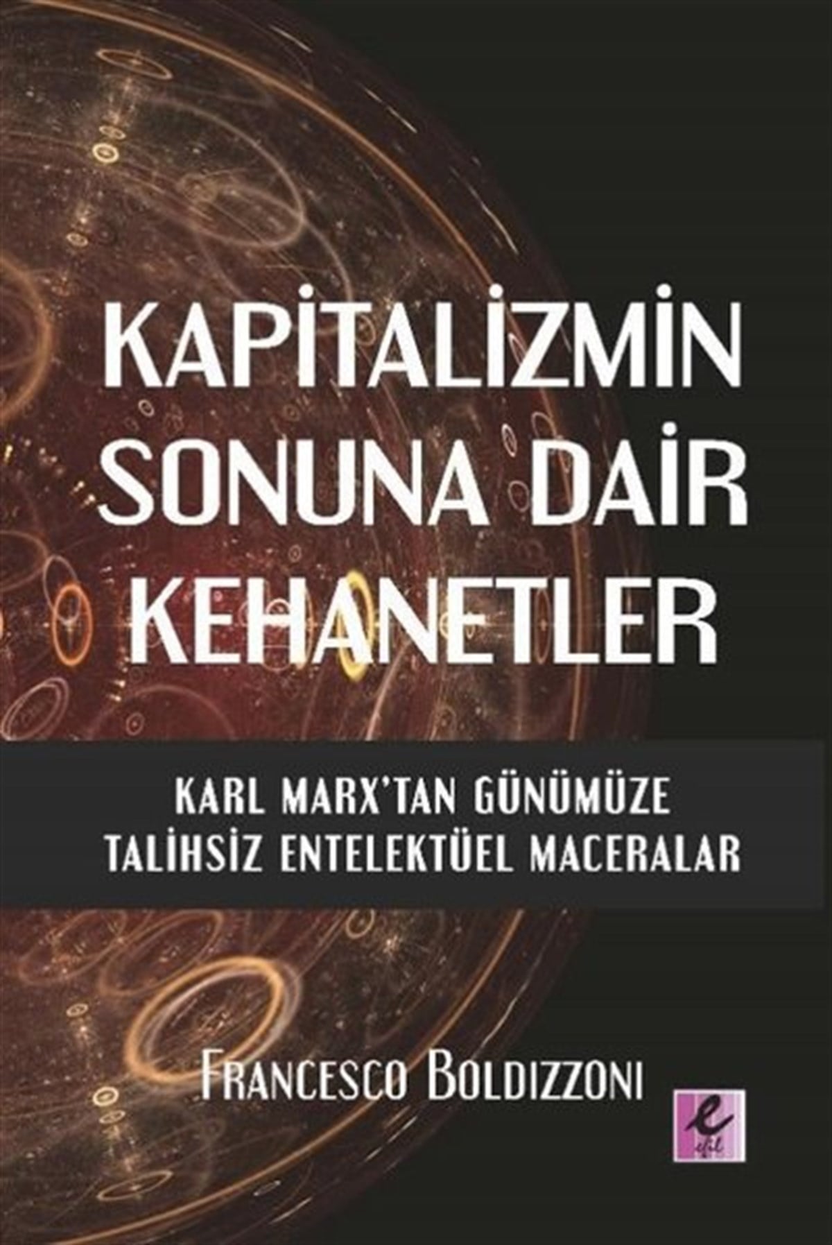 Francesco BoldzzoniGenel Politika & Siyaset Bilim & Siyaset Tarihi KitaplarıKapitalizmin Sonuna Dair Kehanetler - Karl Marx'tan Günümüze Talihsiz Entelektüel Maceralar