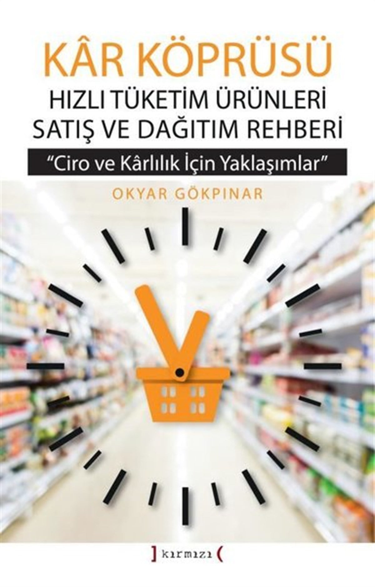 Okyar GökpınarPazarlama, Reklamcılık ve Satış KitaplarıKar Köprüsü - Hızlı Tüketim Ürünleri Satış ve Dağıtım Rehberi - Ciro ve Karlılık için Yaklaşımlar