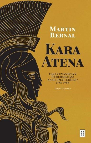 Martin BernalDünya TarihiKara Atena - Eski Yunanistan Uydurmacası Nasıl İmal Edildi? 1785 - 1985