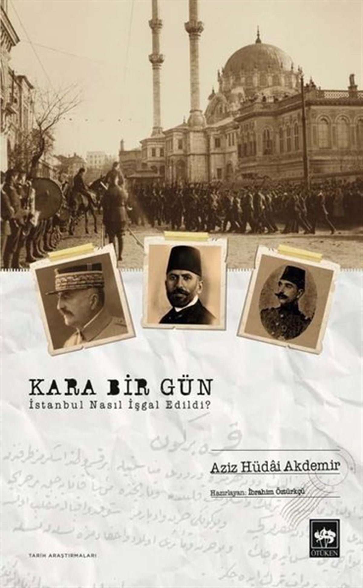 Aziz Hüdai AkdemirTürk Tarihi Araştırmaları KitaplarıKara Bir Gün - İstanbul Nasıl İşgal Edildi?