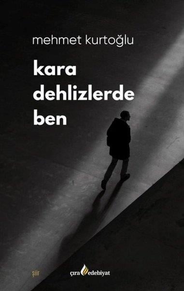 Mehmet KurtoğluTürk ŞiiriKara Dehlizlerde Ben