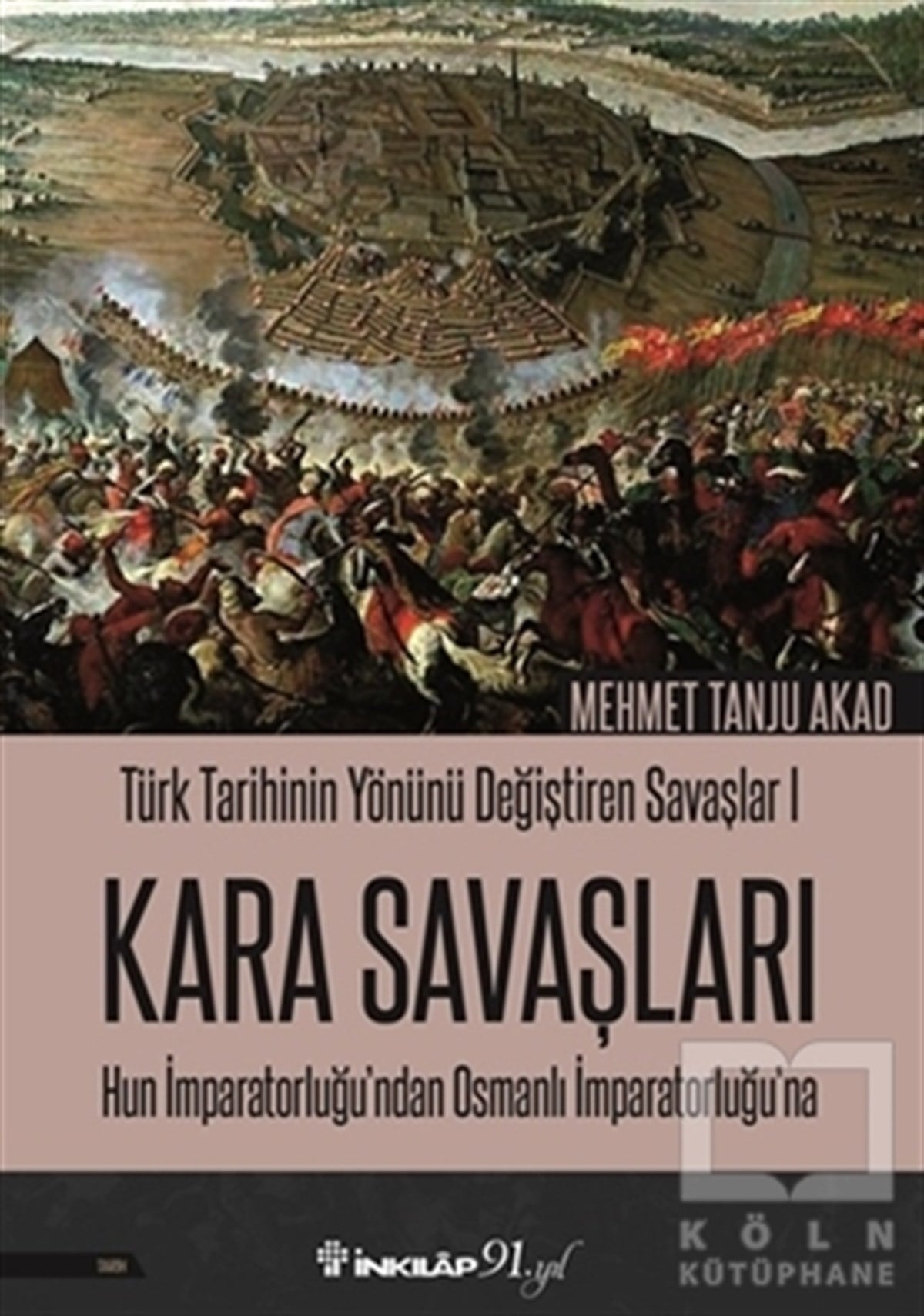 Mehmet Tanju AkadTürk Tarihi AraştırmalarıKara Savaşları - Türk Tarihinin Yönünü Değiştiren Savaşlar 1