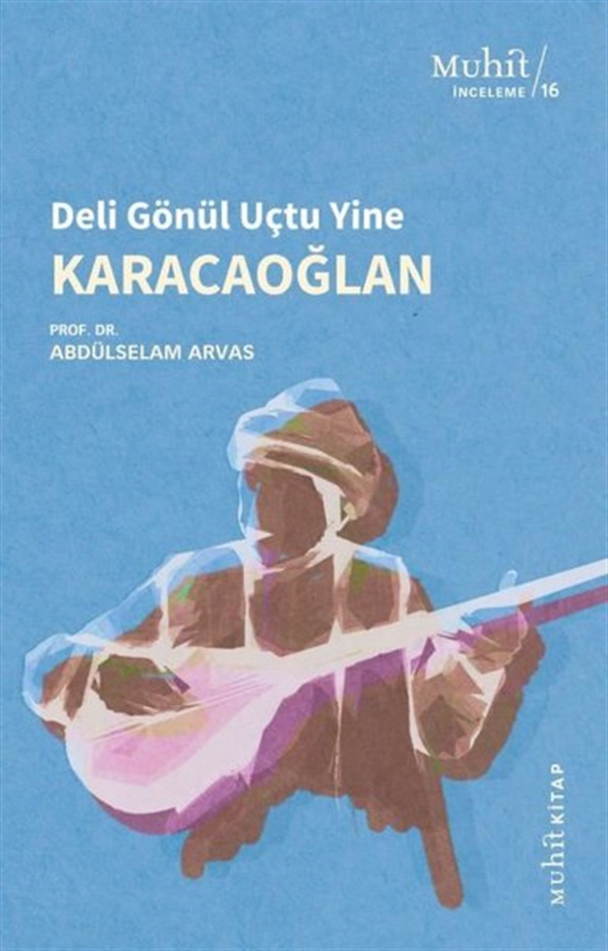 Abdülselam ArvasTarihi Biyografi ve Otobiyografi KitaplarıKaracaoğlan - Deli Gönül Uçtu Yine