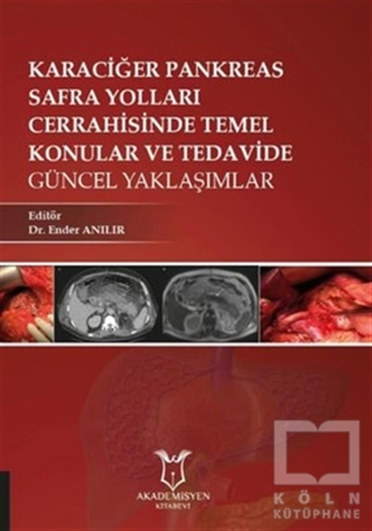 KolektifTıp Bilimleri KitaplarıKaraciğer - Pankreas - Safra Yolları Cerrahisinde Temel Konular ve Tedavide Güncel Yaklaşımlar