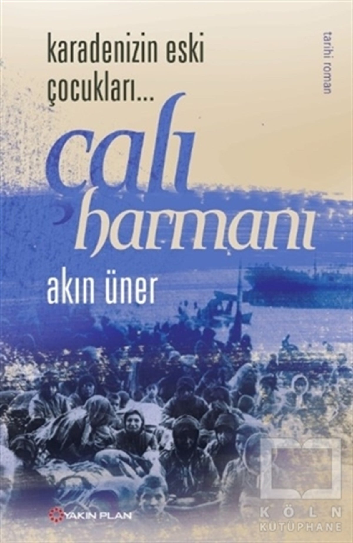 Akın ÜnerTarihi RomanlarKaradenizin Eski Çocukları - Çalı Harmanı