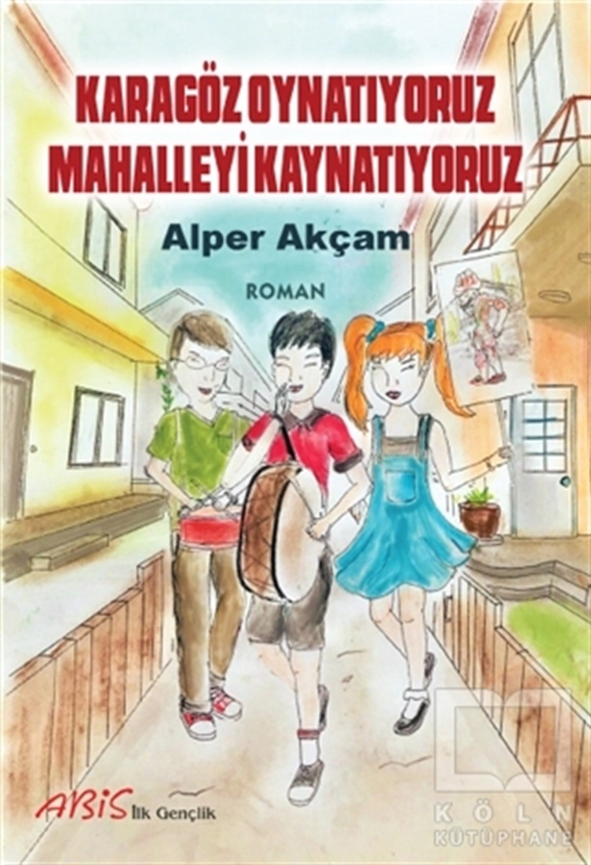 Alper AkçamRoman-ÖyküKaragöz Oynatıyoruz Mahalleyi Kaynatıyoruz