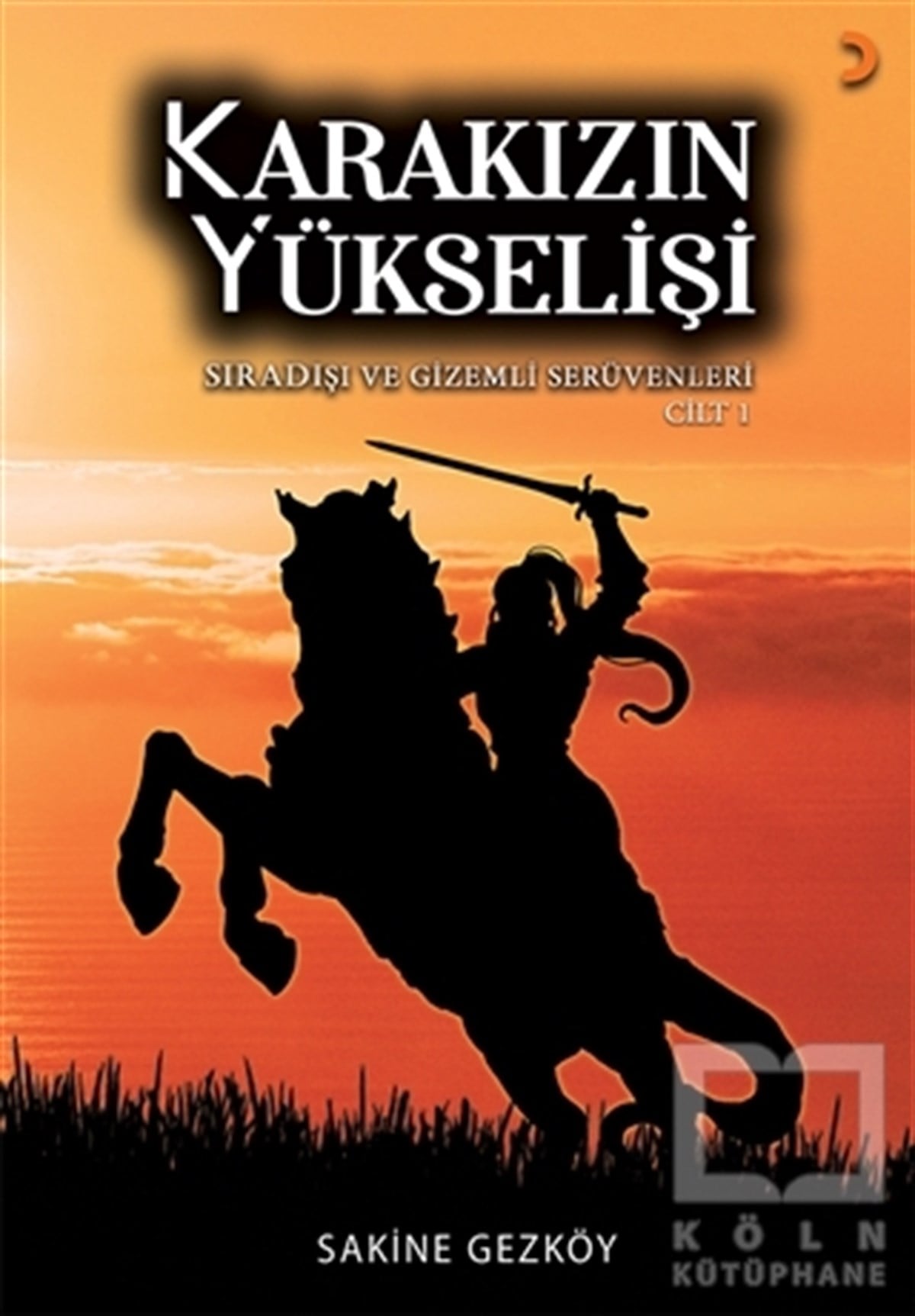 Sakine GezköyTürkçe RomanlarKarakızın Yükselişi Cilt: 1