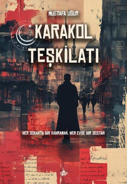 Mustafa UğurTürk RomaniKarakol Teşkilatı - Her Sokakta Bir Kahraman Her Evde Bir Destan