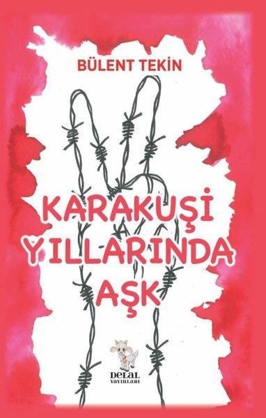 Bülent TekinTürkiye Siyaseti ve Politikası KitaplarıKarakuşi Yıllarında Aşk