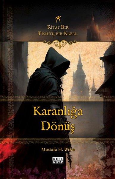 Mustafa H. UtkuTürkiye RomanKaranlığa Dönüş:  Kitap Bir Fısıltı - Bir Kabal