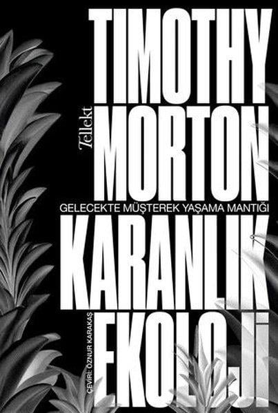 Timothy MortonÇevre MühendisliğiKaranlık Ekoloji - Gelecekte Müşterek Yaşama Mantığı