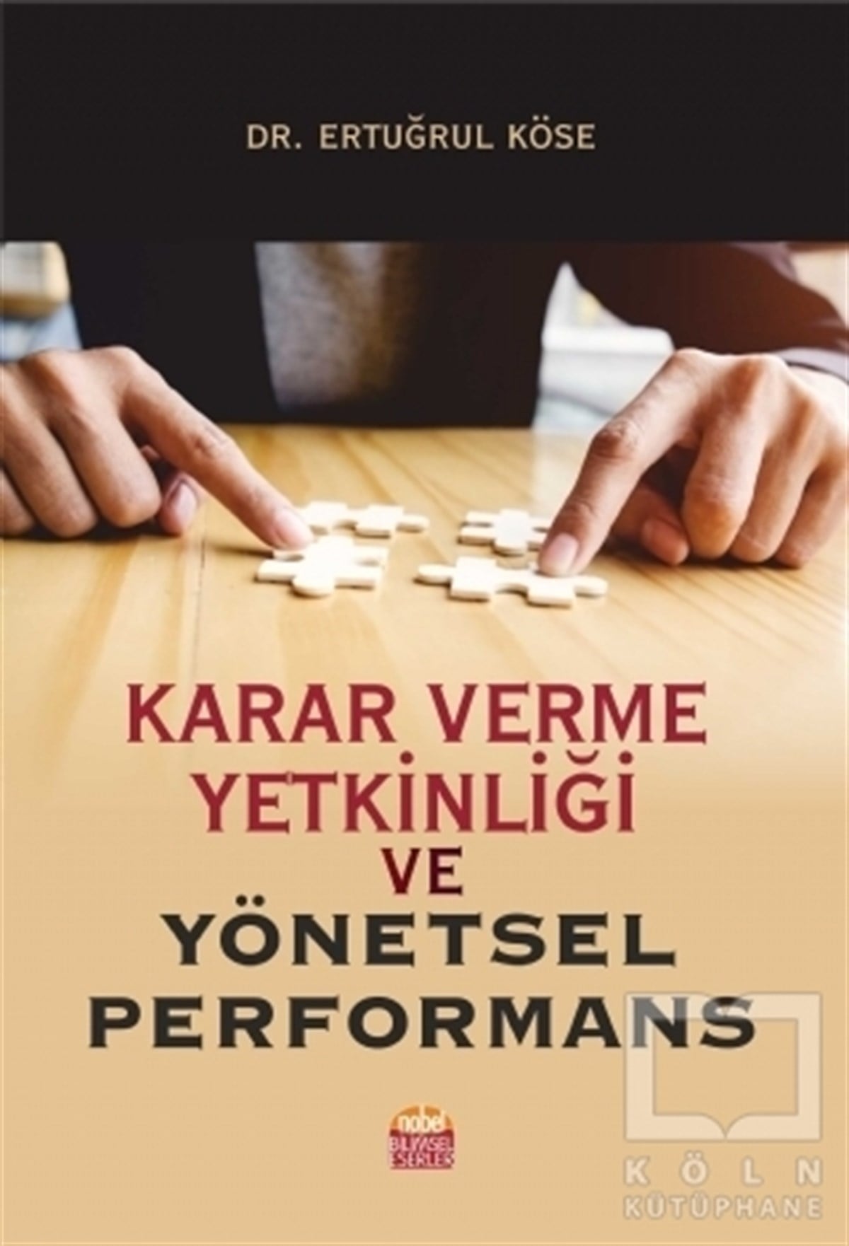 Ertuğrul KöseYönetimKarar Verme Yetkinliği ve Yönetsel Performans