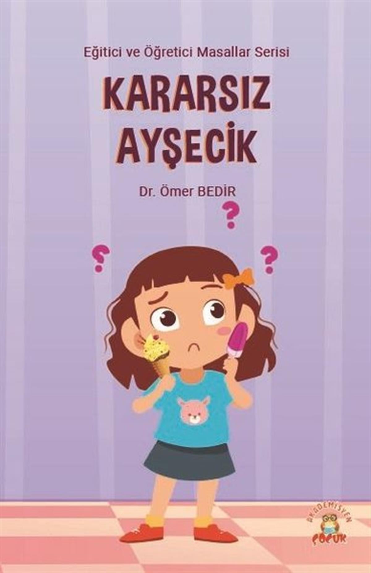 Ömer BedirMasal KitaplarıKararsız Ayşecik - Eğitici ve Öğretici Masallar Serisi