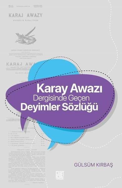Gülsüm KırbaşAtasözleri ve Deyimler SözlükleriKaray Awazı Dergisinde Geçen Deyimler Sözlüğü