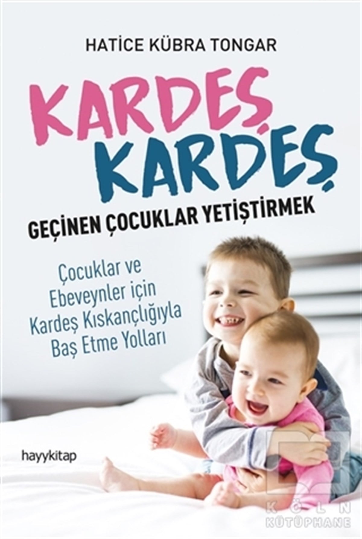Hatice Kübra TongarEbeveyn KitaplarıKardeş Kardeş Geçinen Çocuklar Yetiştirmek