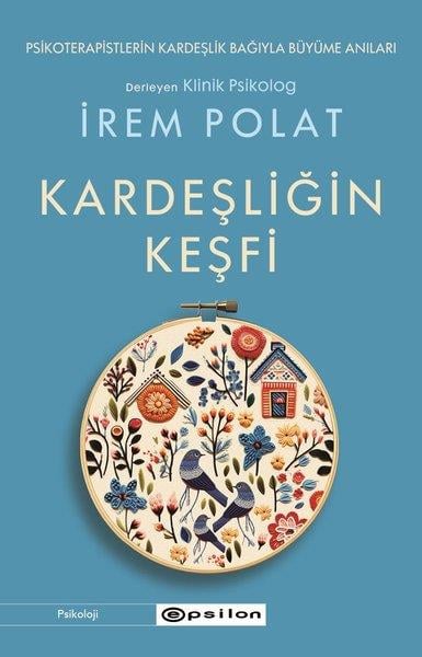 İrem PolatPsikoloji KitaplarıKardeşliğin Keşfi - Psikoterapistlerin Kardeşlik Bağıyla Büyüme Anları