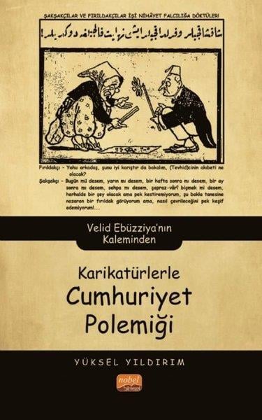 Yüksel YıldırımTürkiye ve Cumhuriyet Tarihi KitaplarıKarikatürlerle Cumhuriyet Polemiği - Velid Ebüzziya'nın Kaleminden