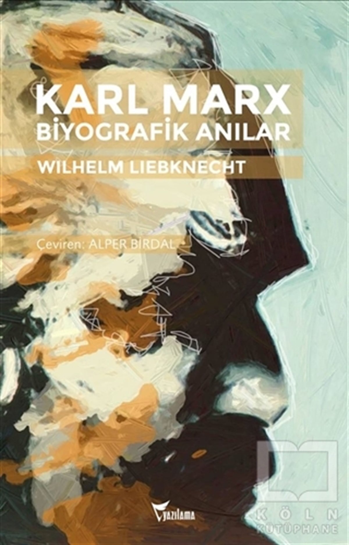 Wilhelm LiebknechtBiyografi-OtobiyogafiKarl Marx Biyografik Anılar