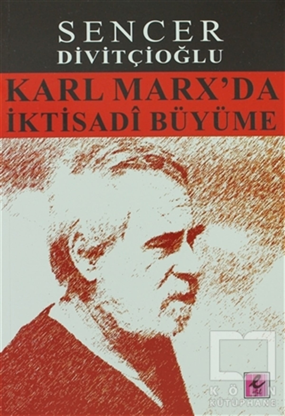 Sencer DivitçioğluSiyaset FelsefesiKarl Marx’da İktisadi Büyüme
