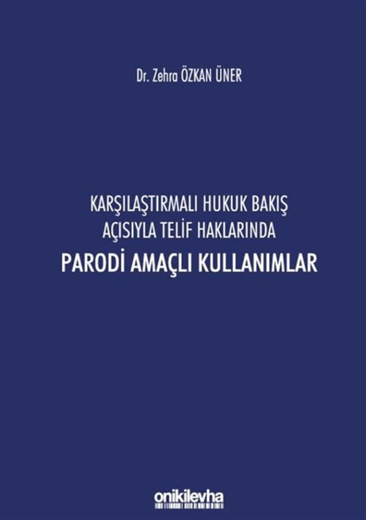 Zehra Özkan ÜnerHukuk Üzerine KitaplarKarşılaştırmalı Hukuk Bakış Açısıyla Telif Haklarında Parodi Amaçlı Kullanımlar