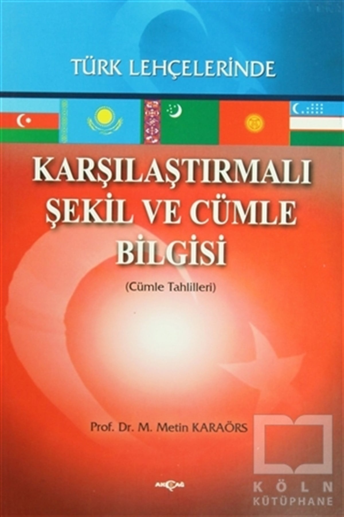 Metin KaraörsAkademikKarşılaştırmalı Şekil ve Cümle Bilgisi Türk Lehçelerinde