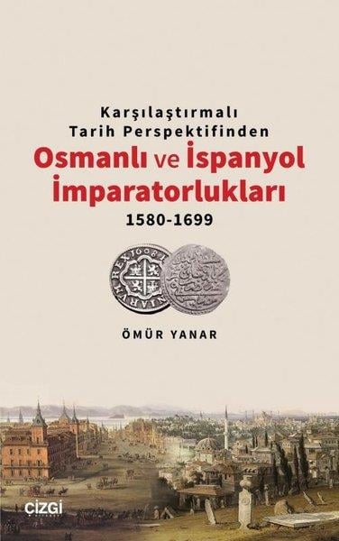 Ömür YanarOsmanli TarihiKarşılaştırmalı Tarih Perspektifinden Osmanlı ve İspanyol İmparatorlukları 1580 - 1699