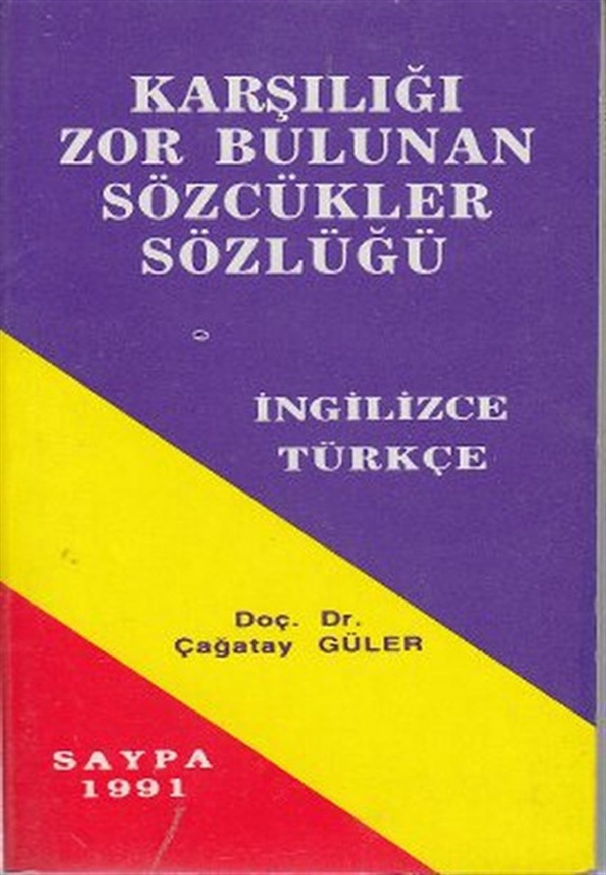 Çağatay GülerSözlükler ve Konuşma KılavuzlarıKarşılığı Zor Bulunan Sözcükler Sözlüğü İngilizce - Türkçe