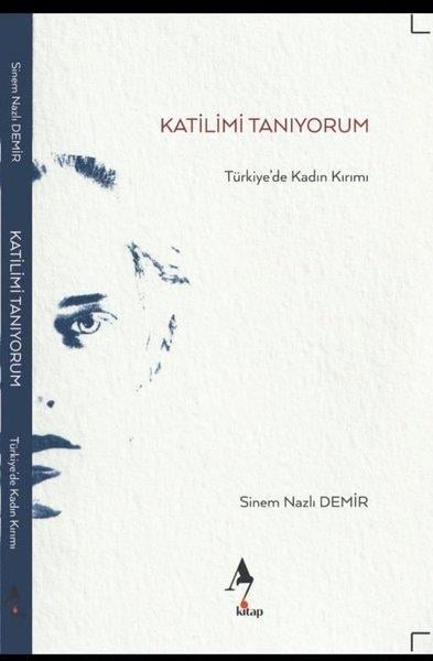 Sinem Nazlı DemirRöportajKatilimi Tanıyorum - Türkiye'de Kadın Kırımı