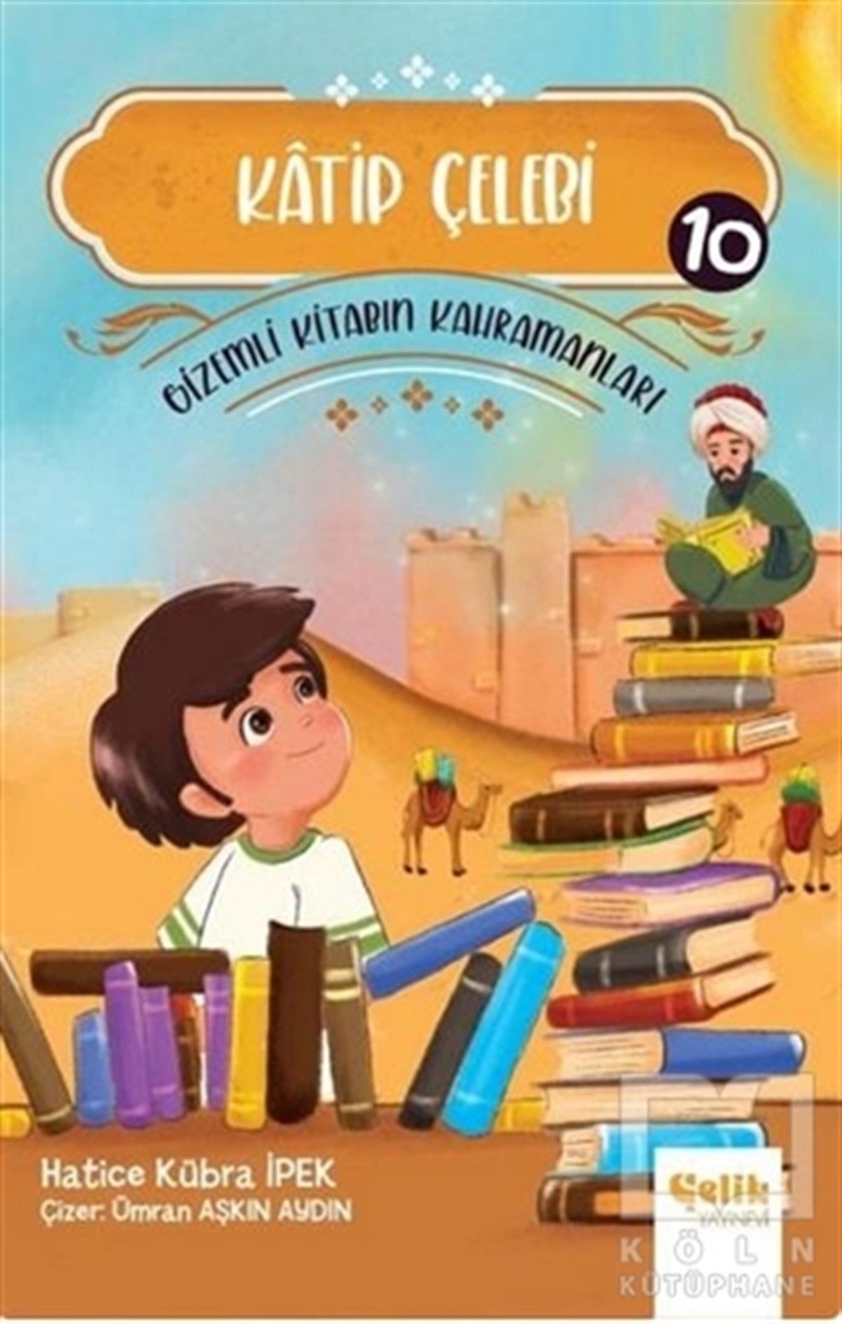 Hatice Kübra İpekÇocuk RomanlarıKatip Çelebi - Gizemli Kitabın Kahramanları 10