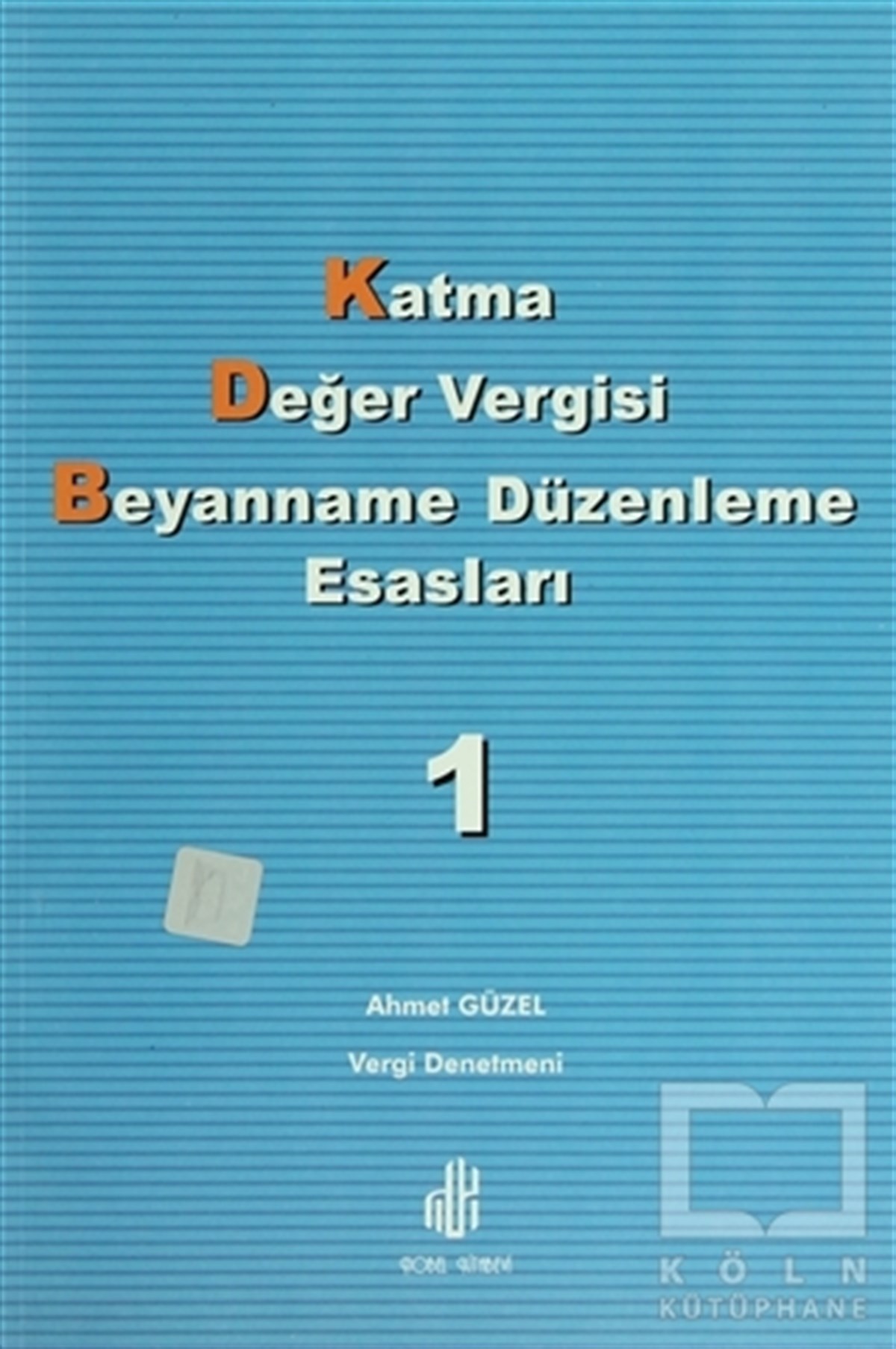 Ahmet GüzelDers KitaplarıKatma Değer Vergisi Beyanname Düzenleme Esasları 1. Cilt