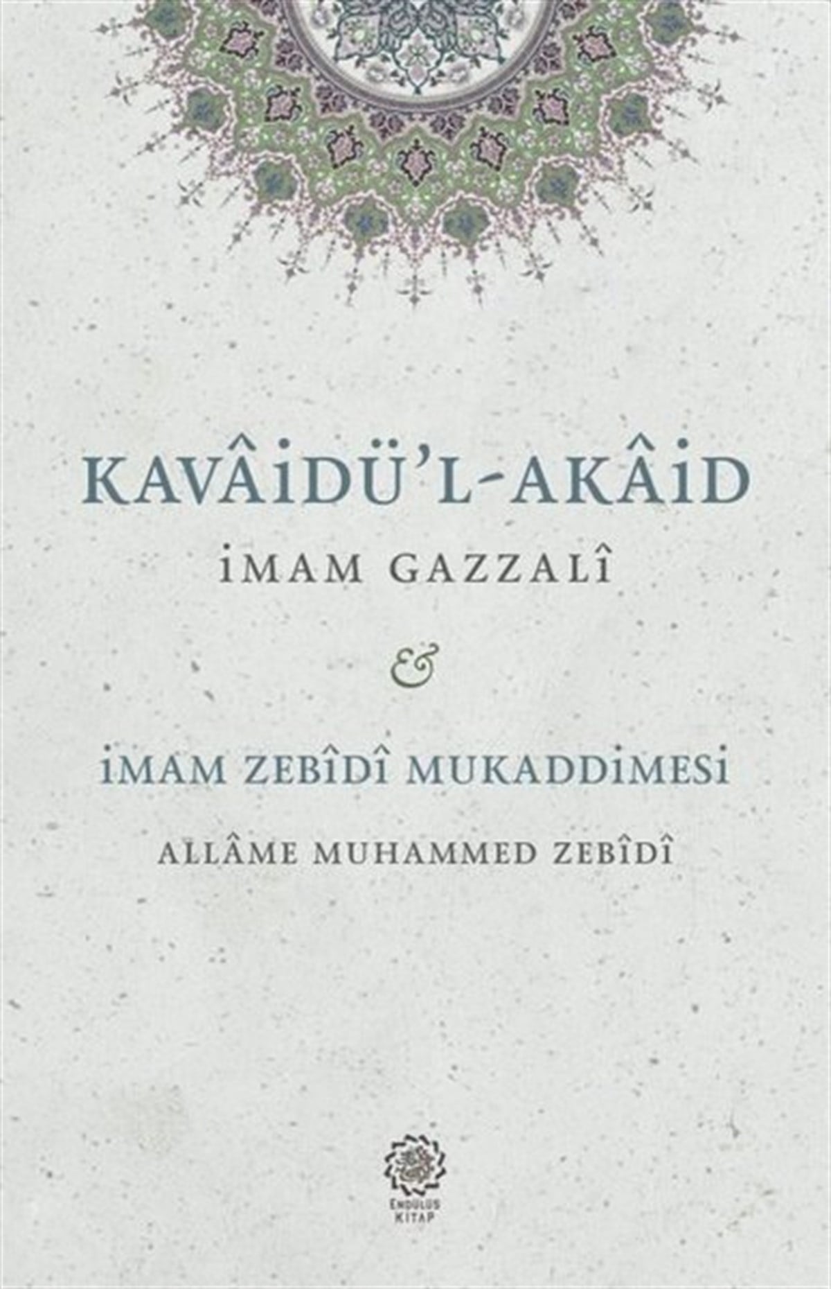 İmam Gazaliİslami KitaplarKavaidu'l - Akaid: Mukaddimetu'z - Zebidi