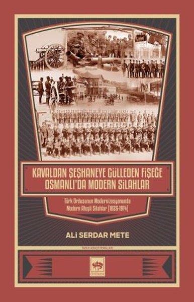 Ali Serdar MeteOsmanli TarihiKavaldan Şeşhaneye Gülleden Fişeğe Osmanlı'da Modern Silahlar