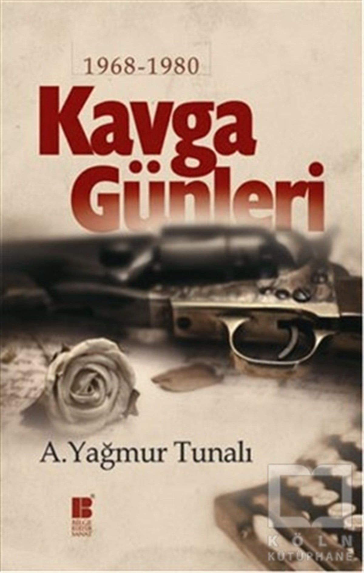 A. Yağmur TunalıÖnemli Olaylar ve Biyografi - OtobiyografiKavga Günleri