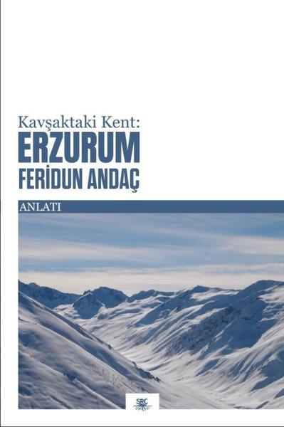 Feridun AndaçAnlatıKavşaktaki Kent: Erzurum