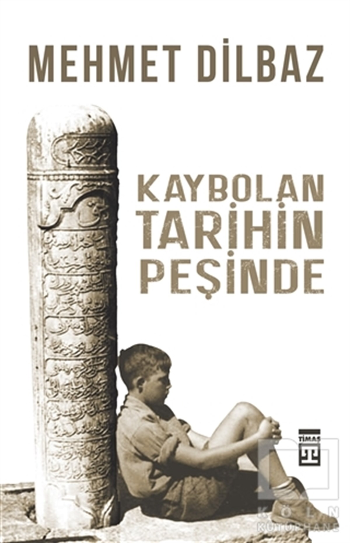 Mehmet DilbazAraştırma - İncelemeKaybolan Tarihin Peşinde