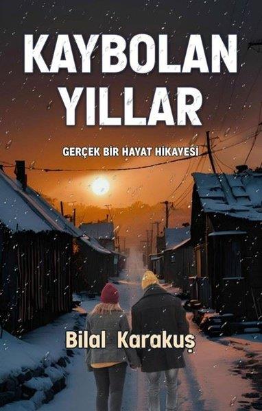 Bilal KarakuşTürk RomaniKaybolan Yıllar - Gerçek Bir Hayat Hikayesi
