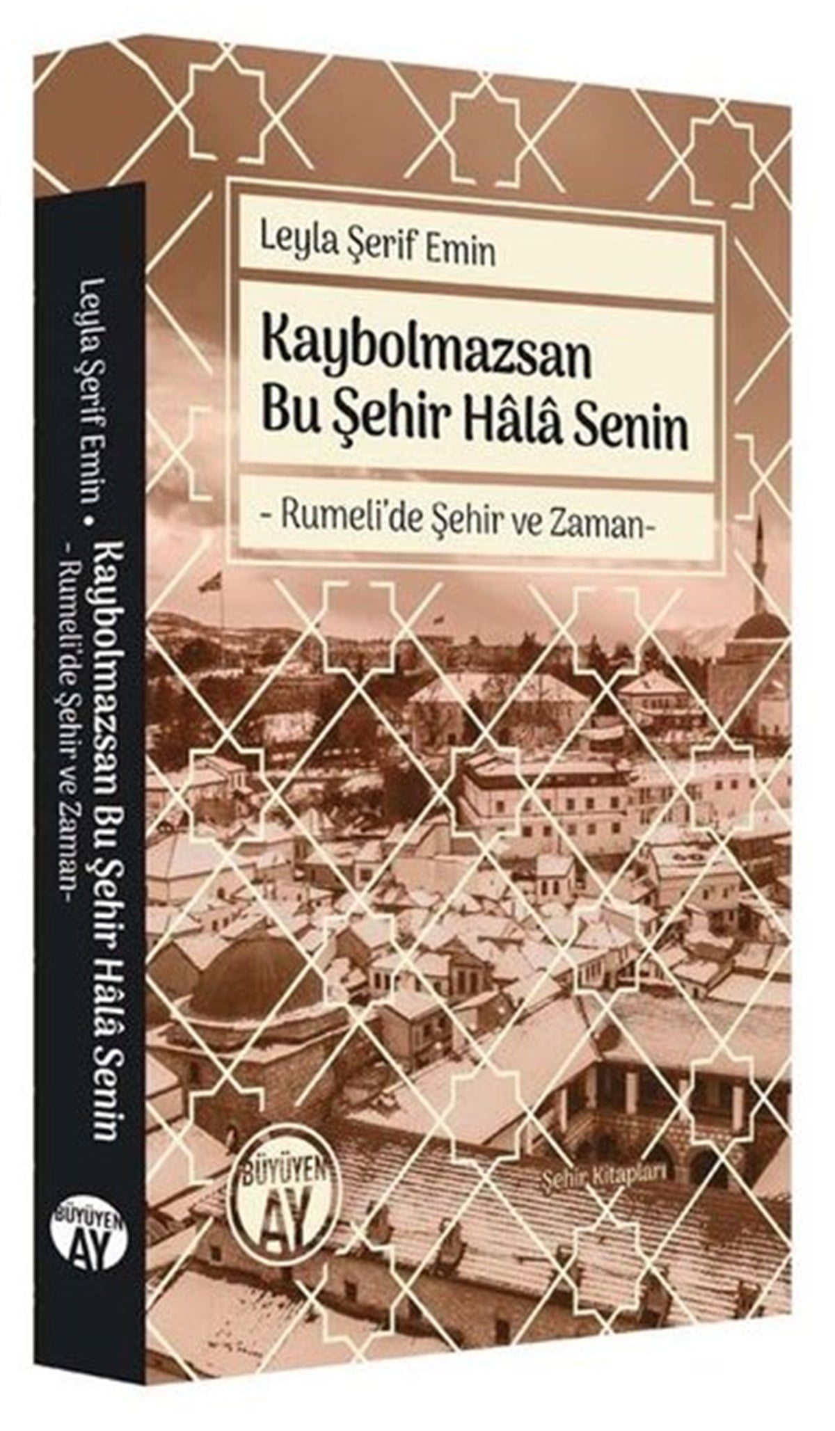 Leyla Şerif EminGezi Rehberi KitaplarıKaybolmazsan Bu Şehir Hala Senin - Rumeli'de Şehir ve Zaman