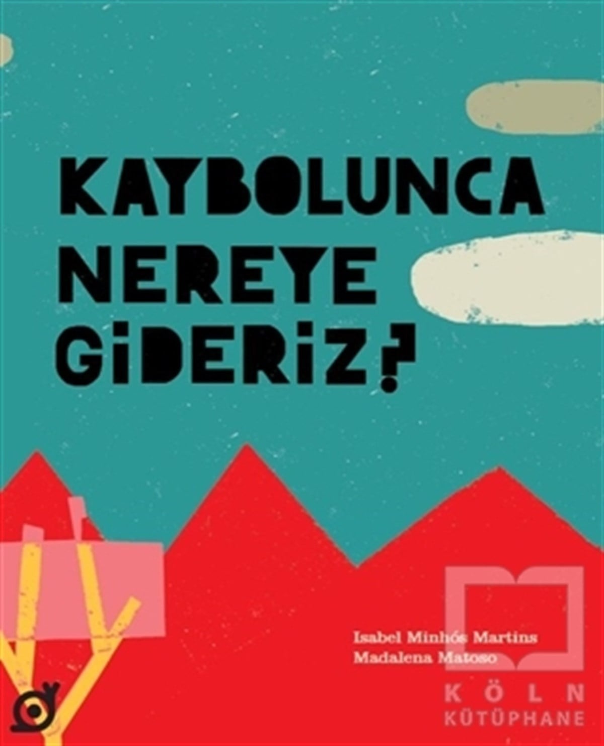 İsabel Minhos MartinsÇocuk Hikaye KitaplarıKaybolunca Nereye Gideriz?