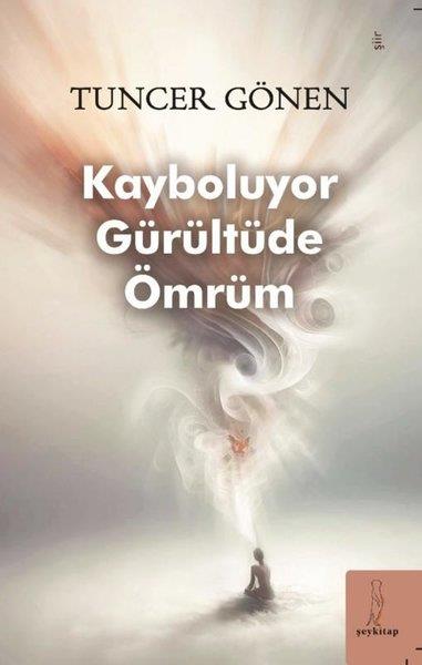 Tuncer GönenTürk ŞiiriKayboluyor Gürültüde Ömrüm
