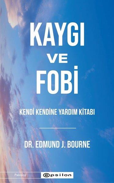 Edmund J. BournePsikoloji KitaplarıKaygı ve Fobi - Kendi Kendine Yardım Kitabı