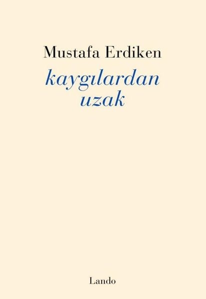Mustafa ErdikenTürk ŞiiriKaygılardan Uzak