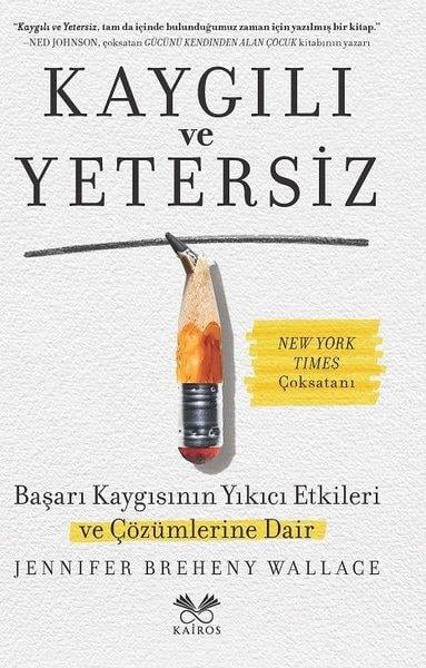 Jennifer Breheny WallacePsikoloji KitaplarıKaygılı ve Yetersiz - Başarı Kaygısının Yıkıcı Etkileri ve Çözümlerine Dair