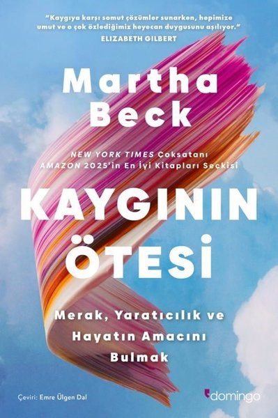 Martha BeckPsikoloji KitaplarıKaygının Otesi: Merak Yaratıcılık ve Hayatın Amacını Bulmak