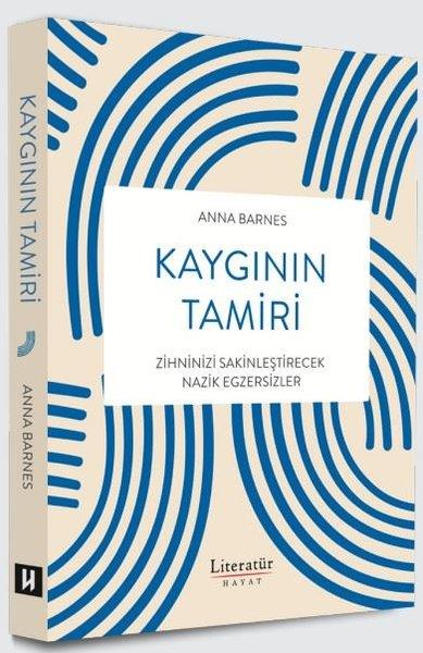 Anna BarnesPsikoloji KitaplarıKaygının Tamiri - Zihninizi Sakinleştirecek Nazik Egzersizler