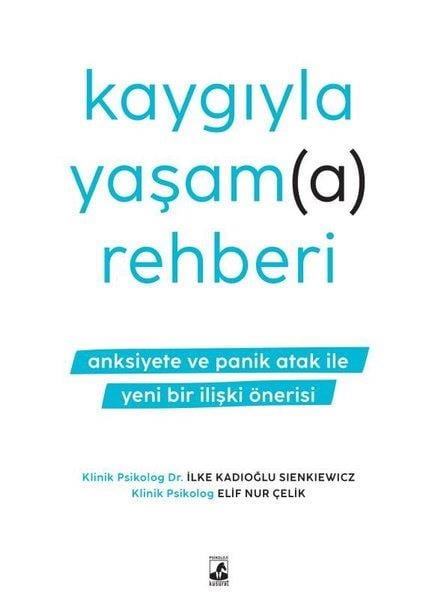 İlke Kadıoğlu SienkiewiczPsikoloji KitaplarıKaygıyla Yaşama Rehberi - Anksiyete ve Panik Atak İle Yeni Bir İlişki Önerisi