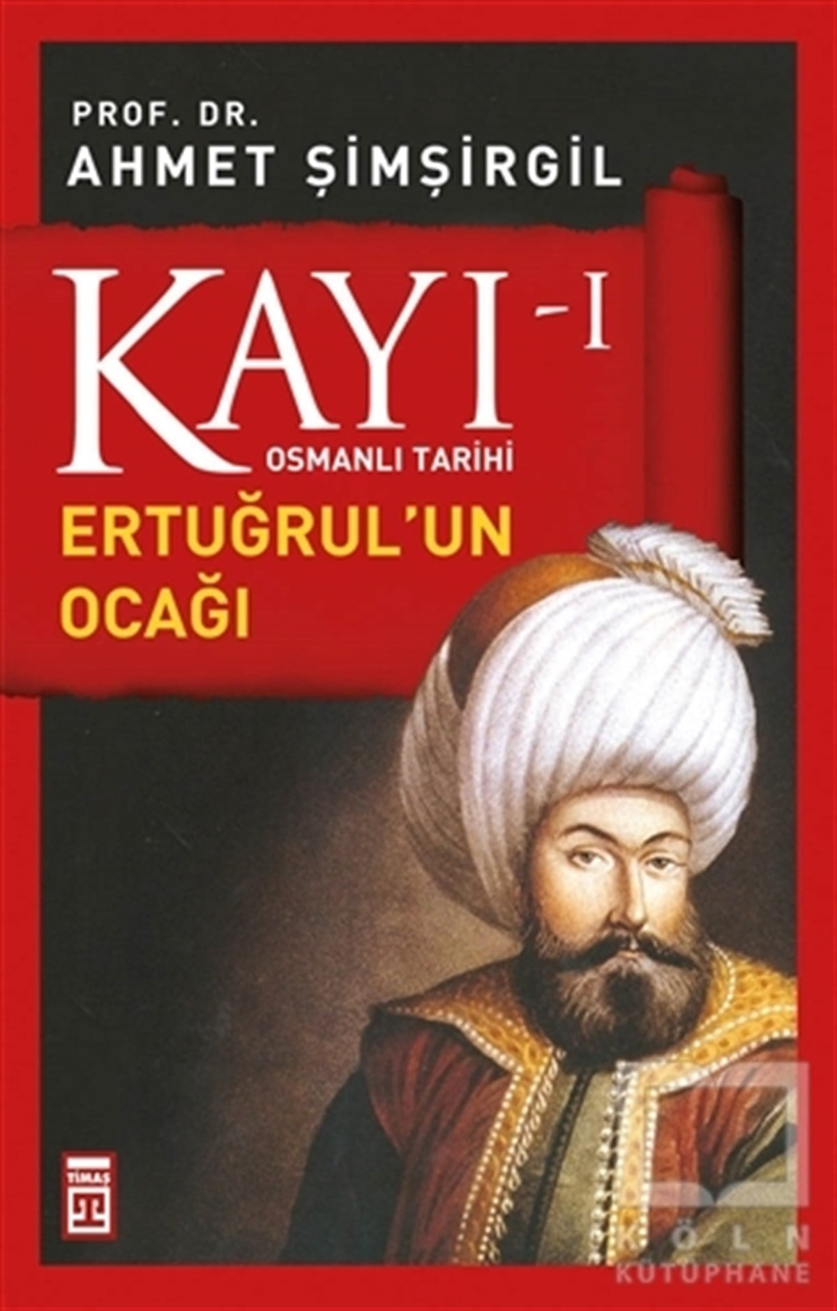Ahmet ŞimşirgilOsmanlı TarihiKayı 1 - Ertuğrul'un Ocağı